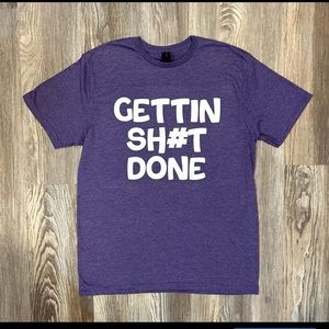 Gettin sh#t done shirt